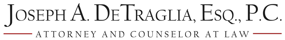 Joseph A. DeTraglia, Esq., P.C. - Attorney and Counselor at Law